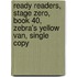 Ready Readers, Stage Zero, Book 40, Zebra's Yellow Van, Single Copy