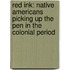 Red Ink: Native Americans Picking Up the Pen in the Colonial Period