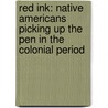 Red Ink: Native Americans Picking Up the Pen in the Colonial Period door Drew Lopenzina