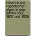 Reisen in der regentschaft Algier in den jahren 1836, 1837 und 1838