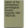 Report of the Connecticut Pomological Society (Volume 13th 1903-04) door Connecticut Pomological Society