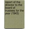 Report of the Director to the Board of Trustees for the Year (1943) door Chicago Natural History Museum