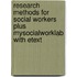 Research Methods for Social Workers Plus MySocialWorkLab with Etext