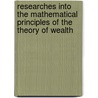 Researches Into the Mathematical Principles of the Theory of Wealth by Irving Fisher