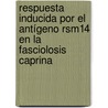 Respuesta inducida por el antígeno rSm14 en la fasciolosis caprina door Ricardo Evandro Mendes