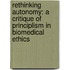 Rethinking Autonomy: A Critique of Principlism in Biomedical Ethics