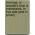 Revenge, or Woman's Love. A melodrama, in five acts [and in prose].