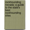 Rockhounding Nevada: A Guide to the State's Best Rockhounding Sites door William A. Kappele