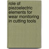 Role Of Piezoelectric Elements For Wear Monitoring In Cutting Tools by Srikanth Korla