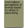 Rural Indians' Perceptions of Brands Based on Ethics in Advertising by Anita Gupta