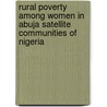 Rural Poverty Among Women In Abuja Satellite Communities Of Nigeria door Evelyn Alaye-Ogan