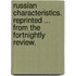 Russian Characteristics. Reprinted ... from the Fortnightly Review.