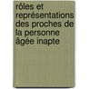 Rôles et représentations des proches de la personne âgée inapte by Catherine Canuel