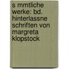 S Mmtliche Werke: Bd. Hinterlassne Schriften Von Margreta Klopstock door Friedrich Gottlieb Klopstock