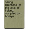 Sailing Directions for the Coast of Ireland. Compiled by R. Hoskyn. door R. Hoskyn