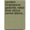Samtlich Hinterlassne Gedichte, Nebst Einer Skizze Seines Lebens... by Ludwig Heinrich Christoph Holty
