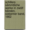 Schillers Sämmtliche Werke in zwölf Bänden, Siebenter Band, 1862 by Friedrich Schiller