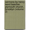 Sermons by Henry Ward Beecher, Plymouth Church, Brooklyn (Volume 2) door Henry Ward Beecher