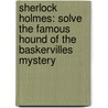 Sherlock Holmes: Solve the Famous Hound of the Baskervilles Mystery door Sir Arthur Conan Doyle