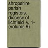 Shropshire Parish Registers. Diocese of Lichfield. V. 1- (Volume 9) door Phillimore Co