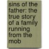 Sins Of The Father: The True Story Of A Family Running From The Mob