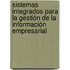 Sistemas integrados para la gestión de la información empresarial