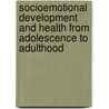 Socioemotional Development And Health From Adolescence To Adulthood door Richard J. Rose
