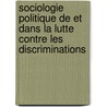 Sociologie politique de et dans la lutte contre les discriminations door Olivier Noel