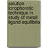 Solution Ionophoretic Technique In Study Of Metal Ligand Equilibria