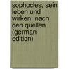 Sophocles, Sein Leben Und Wirken: Nach Den Quellen (German Edition) by Schu