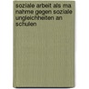 Soziale Arbeit Als Ma Nahme Gegen Soziale Ungleichheiten An Schulen by Antonia Zentgraf