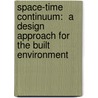 Space-Time Continuum:  A Design Approach for  the Built Environment door Raghavendra S. Shanbhag