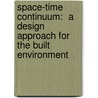Space-Time Continuum:  A Design Approach for  the Built Environment by Raghavendra S. Shanbhag