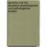 Sprache und Ohr, akustisch-physiologische und pathologische Studien by Wolf