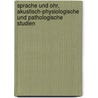 Sprache und Ohr, akustisch-physiologische und pathologische Studien door Wolf