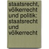 Staatsrecht, Völkerrecht und Politik: Staatsrecht und Völkerrecht by Robert Von Mohl