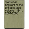 Statistical Abstract of the United States Volume . 124, . 2004-2005 by United States Dept Statistics