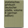Statistisches Jahrbuch Deutscher Städte, Volume 8 (German Edition) door Deutscher Städtestatistiker Verband
