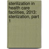 Sterilization in Health Care Facilities, 2013: Sterilzation, Part 1 door Aami