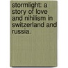 Stormlight: a story of Love and Nihilism in Switzerland and Russia. door Joyce Muddock