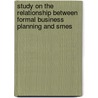 Study On The Relationship Between Formal Business Planning And Smes by Lutfun Nahar Chowdhury