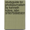 Studyguide For Photojournalism By Kenneth Kobre, Isbn 9780750685931 by Kenneth Kobre