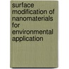Surface Modification Of Nanomaterials For Environmental Application door Behzad Shahmoradi
