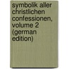 Symbolik Aller Christlichen Confessionen, Volume 2 (German Edition) door Heinrich Dorotheus Edu Köllner Wilhelm