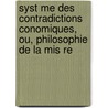 Syst Me Des Contradictions Conomiques, Ou, Philosophie De La Mis Re door Pierre-Joseph Proudhon