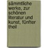 Sämmtliche Werke, zur schönen Literatur und Kunst, Fünfter Theil