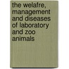 The Welafre, Management And Diseases  Of Laboratory And Zoo Animals door Mazhar Ayaz