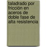 Taladrado por fricción en aceros de doble fase de alta resistencia by Luis Norberto López De Lacalle