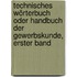 Technisches Wörterbuch oder Handbuch der Gewerbskunde, erster Band