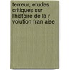 Terreur, Etudes Critiques Sur L'Histoire de La R Volution Fran Aise door Henri Alexandre Wallon